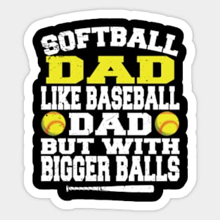 Softball Dad Like A Baseball With Bigger Balls Sticker